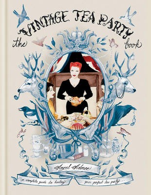 The Vintage Tea Party Book: A Complete Guide to Hosting Your Perfect Tea Party