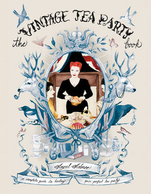 The Vintage Tea Party Book: A Complete Guide to Hosting Your Perfect Tea Party