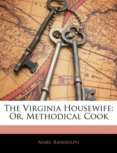 The Virginia Housewife: Or, Methodical Cook