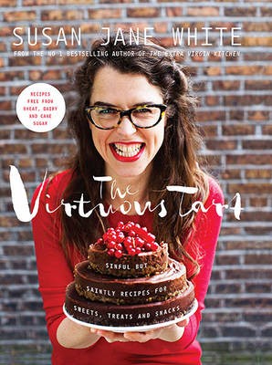 The Virtuous Tart: Sinful but Saintly Recipes for Sweets, Treats, and Snacks