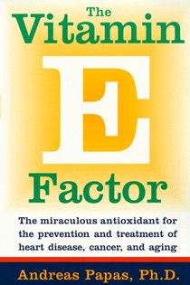 The Vitamin E Factor: The Miraculous Antioxidant for the Prevention and Treatment of Heart Disease, Cancer, and Aging