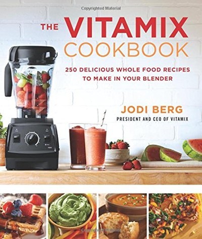 The Vitamix Cookbook: 250 Delicious Whole Food Recipes to Make in Your Blender