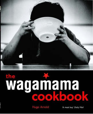 The Wagamama Cookbook: 100 Japanese Recipes with Noodles and Much More