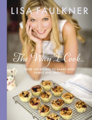 The Way I Cook...: Over 130 Recipes to Share with Family and Friends