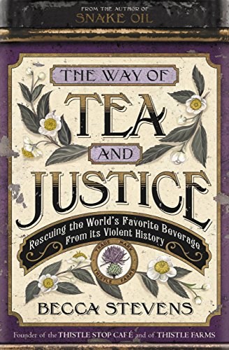 The Way of Tea and Justice: Rescuing the World's Favorite Beverage from Its Violent History