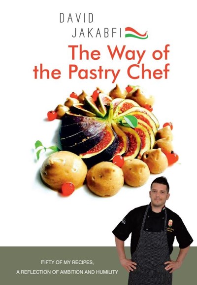 The Way of the Pastry Chef: Fifty of My Recipes: A Reflection of Ambition and Humility