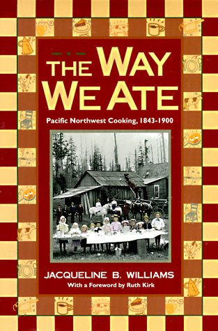 The Way We Ate: Pacific Northwest Cooking, 1843-1900