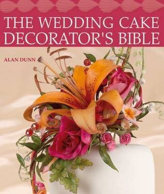 The Wedding Cake Decorator's Bible: A Resource of Mix-and-Match-Designs and Embellishments