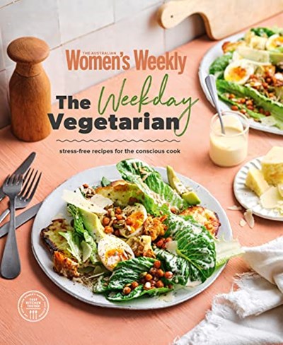 The Weekday Vegetarian: Stress-free Recipes for the Conscious Cook