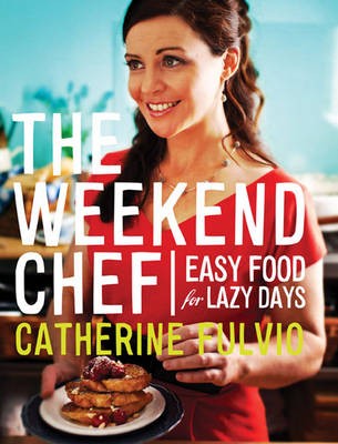 The Weekend Chef: Easy Food for Lazy Days