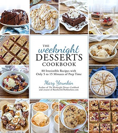 The Weeknight Desserts Cookbook: 80 Irresistible Recipes with Only 5 to 15 Minutes of Prep Time