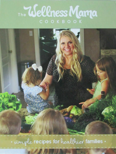 The Wellness Mama Cookbook: Simple Recipes for Healthier Families