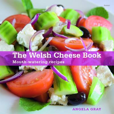 The Welsh Cheese Book: Mouthwatering Recipes