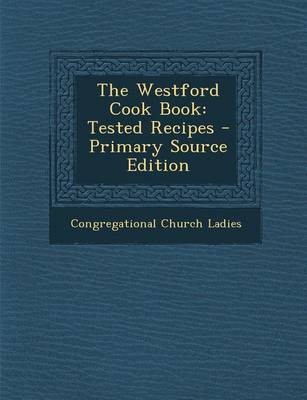 The Westford Cook Book: Tested Recipes - Primary Source Edition