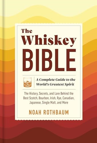 The Whiskey Bible: A Complete Guide to the World's Greatest Spirit