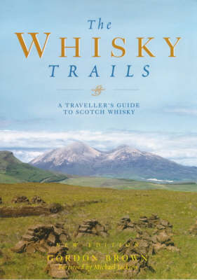 The Whisky Trails: A Traveller's Guide to Scotch Whisky