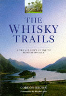 The Whisky Trails: A Traveller's Guide to Scotch Whisky