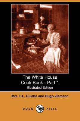 The White House Cook Book: Part 1 (Illustrated Edition)