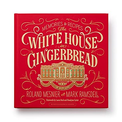 The White House in Gingerbread: Recipes by Roland Mesnier with Mark Ramsdell