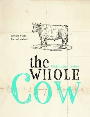 The Whole Cow: Recipes and Lore for Beef and Veal