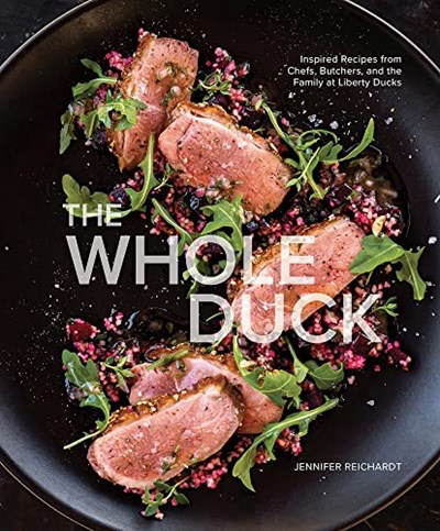 The Whole Duck: Inspired Recipes from Chefs, Butchers, and the Family at Liberty Ducks