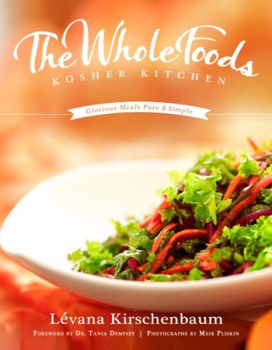 The Whole Foods Kosher Kitchen: Glorious Meals Pure and Simple