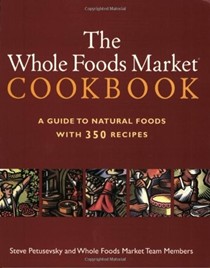 The Whole Foods Market Cookbook: A Guide to Natural Foods with 350 Recipes