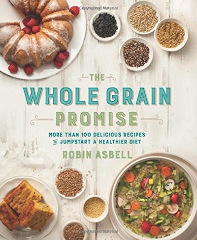 The Whole Grain Promise: More Than 100 Recipes to Jumpstart a Healthier Diet