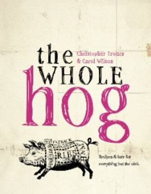The Whole Hog: Recipes and Lore for Everything but the Oink