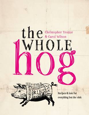The Whole Hog: Recipes and Lore for Everything But the Oink