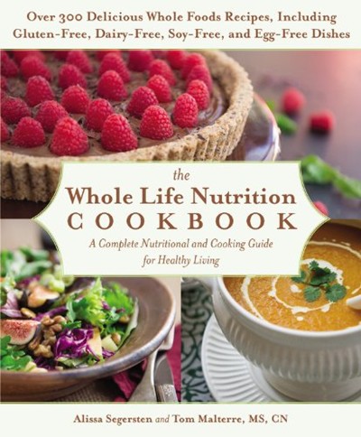 The Whole Life Nutrition Cookbook: A Complete Nutritional and Cooking Guide for Healthy Living