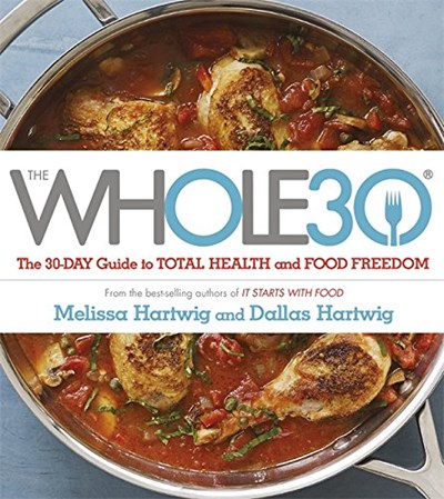 The Whole30: The 30-Day Guide to Total Health and Food Freedom