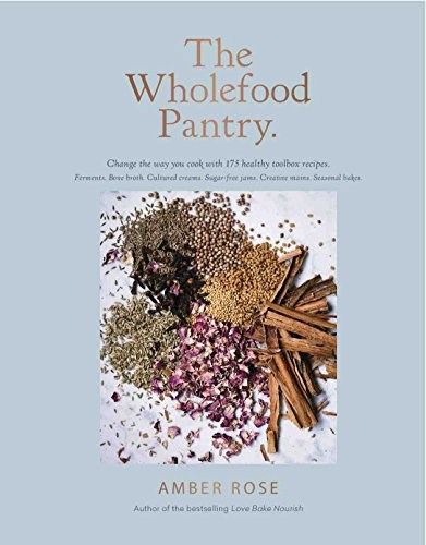 The Wholefood Pantry: Change the Way You Cook with 175 Healthy Toolbox Recipes
