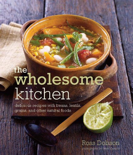 The Wholesome Kitchen / Cooking with Wholefoods: Delicious Recipes with Beans, Lentils, Grains, and Other Natural Foods