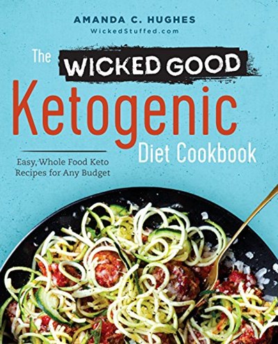 The Wicked Good Ketogenic Diet Cookbook: Easy, Whole Food Keto Recipes for Any Budget