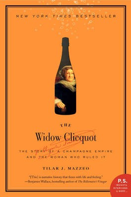 The Widow Clicquot: The Story of a Champagne Empire and the Woman Who Ruled It