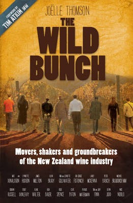 The Wild Bunch: Movers, Shakers and Ground-breakers of the New Zealand Wine Industry