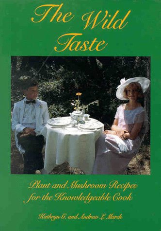 The Wild Taste: Plant and Mushroom Recipes for the Knowledgeable Cook