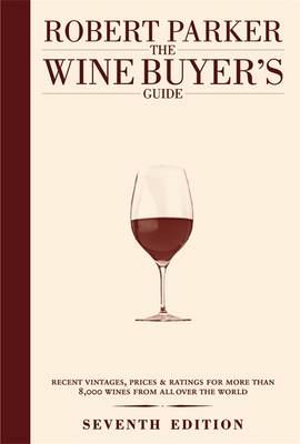 The Wine Buyer's Guide: The Complete, Easy-to-use Reference on Recent Vintages, Prices, and Ratings for More Than 8,000 Wines from All the Major Wine Regions