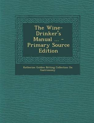 The Wine-Drinker's Manual ... - Primary Source Edition