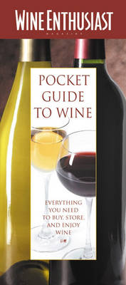 The "Wine Enthusiast" Pocket Guide to Wine: Everything You Need to Buy, Store and Enjoy Wine