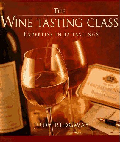 The Wine-Tasting Class: Expertise in 12 Tastings