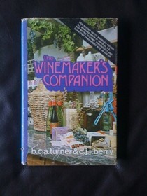 The Winemaker's Companion: A Handbook for Those Who Make Wine at Home,