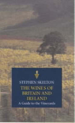 The Wines of Britain and Ireland: A Guide to the Vineyards