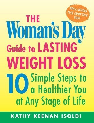 The Womans Day Guide To Lasting Weight Loss, New & Updated: 10 Simple Steps To A Healthier You At Any Stage of Life