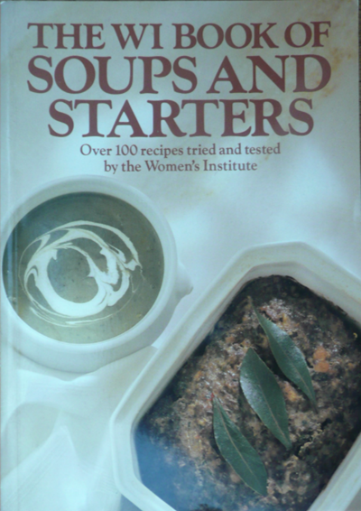 The Women's Institute Book of Soups and Starters: Over 100 Recipes Tried and Tested by the Women's Institute