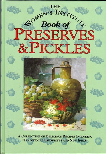 The Women's Institute Book of Preserves and Pickles: A Collection of Delicious Recipes Including Traditional Favourites and New Ideas