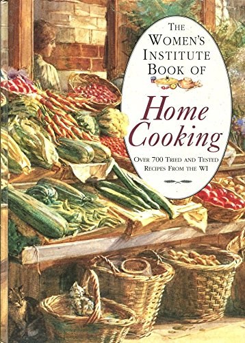 The Women's Institute Book of Home Cooking: Over 700 Tried and Tested Recipes from the WI