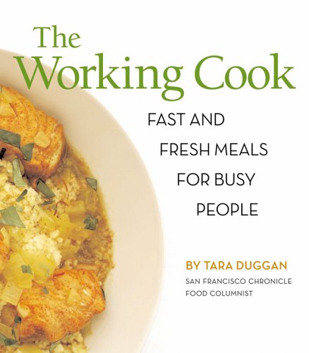 The Working Cook: Fast And Fresh Meals For Busy People
