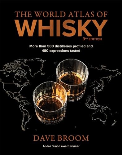 The World Atlas of Whisky 3rd edition: More than 500 distilleries profiled and 480 expressions tasted